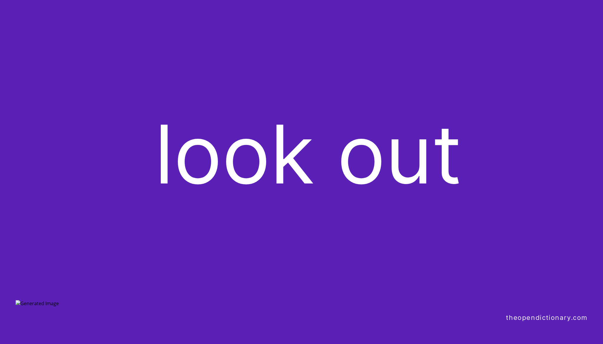 LOOK OUT Phrasal Verb LOOK OUT Definition Meaning And Example